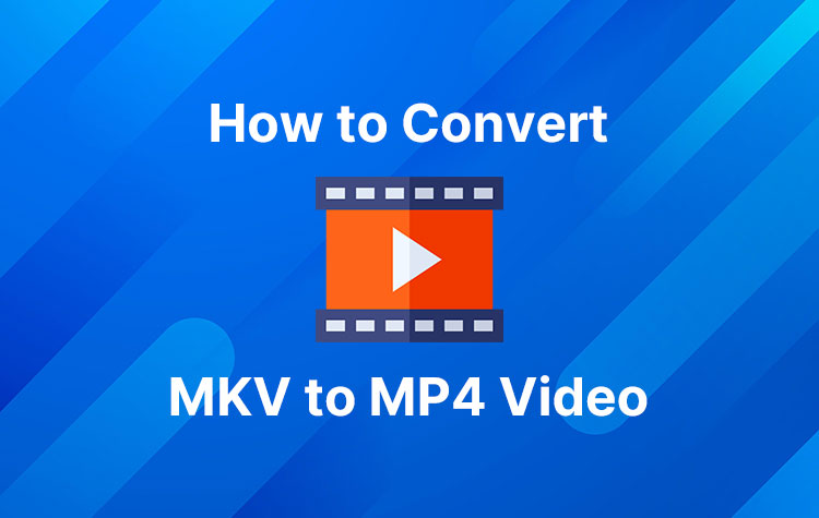 How to Convert MKV to MP4 Video