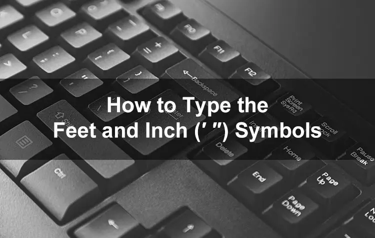 How to Type the Feet and Inches Symbols (′ ″) on Your Keyboard