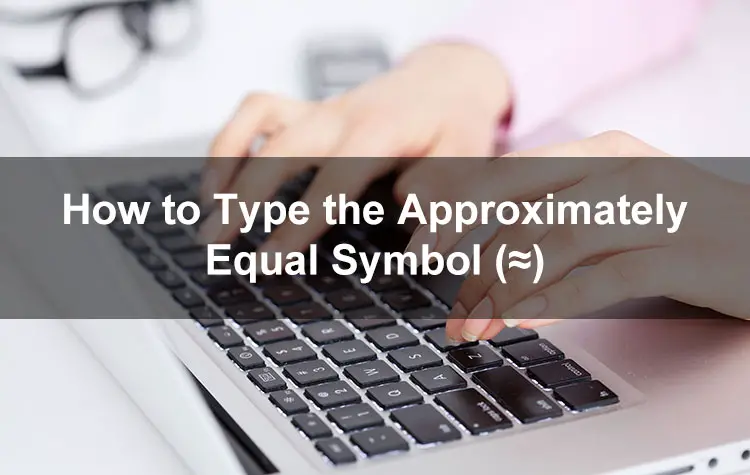 How to Type the Approximately Symbol…