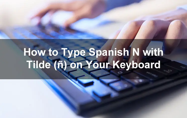 how-to-type-spanish-n-with-a-tilde-on-keyboard-alt-code-how