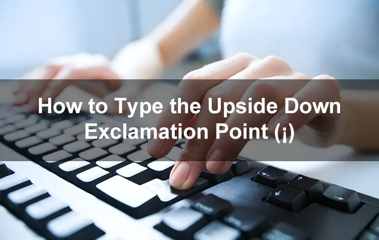 How to Type the Upside Down Exclamation Point (¡) on Your Keyboard