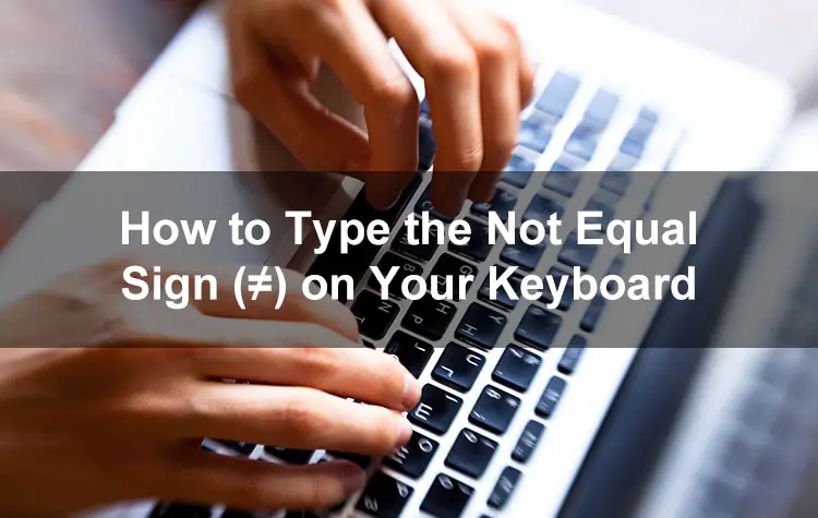 How to Type the Not Equal…