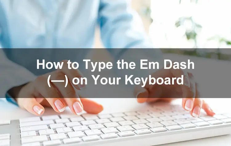 How to Type the Em Dash…